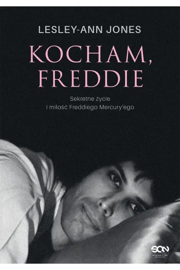 Kocham, Freddie. Sekretne �ycie i mi�o�� Freddiego Mercury'ego - Lesley-Ann Jones