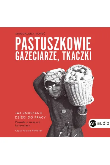Audiobook Pastuszkowie, gazeciarze, tkaczki mp3 - Magdalena  Kope�