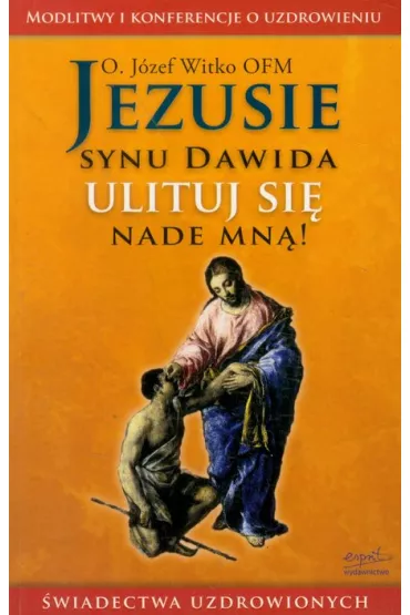 Jezusie synu Dawida ulituj si� nade mn�! - J�zef Witko