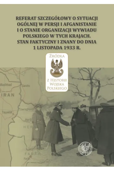 Referat szczeg�owy o sytuacji og�lnej w Persji i Afganistanie i o stanie organizacji wywiadu polskiego w tych krajach. Stan faktyczny i znany do dnia 1 listopada 1933 r. - Adam Szymanowicz