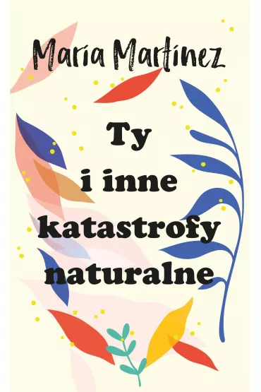 Ty i inne katastrofy naturalne - Maria Martinez