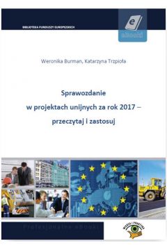 eBook Sprawozdanie w projektach unijnych za rok 2017 - przeczytaj i zastosuj pdf