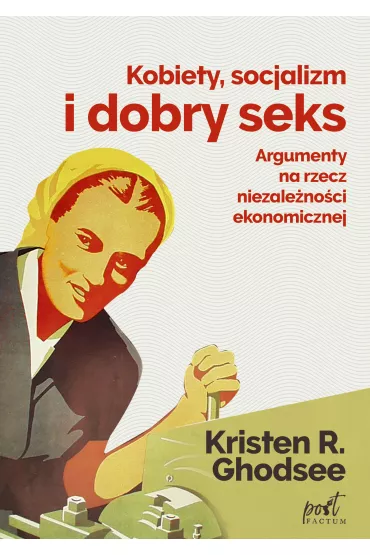 Kobiety socjalizm i dobry seks - Kristin  Ghodsee