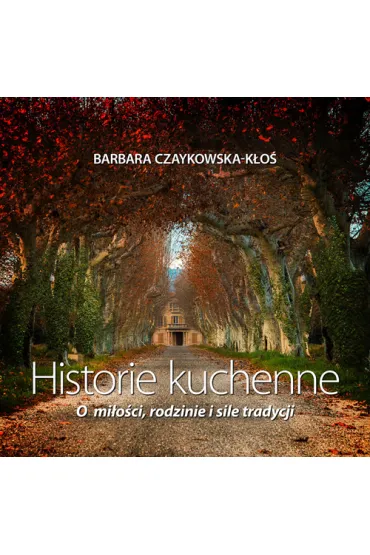 Historie kuchenne - Barbara Czaykowska-K�o�
