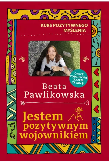 Kurs pozytywnego mylenia. Jestem pozytywnym wojow - Beata Pawlikowska