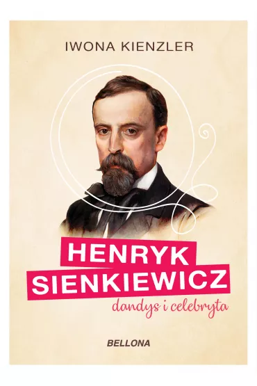 Henryk Sienkiewicz, dandys i celebryta - Iwona Kienzler