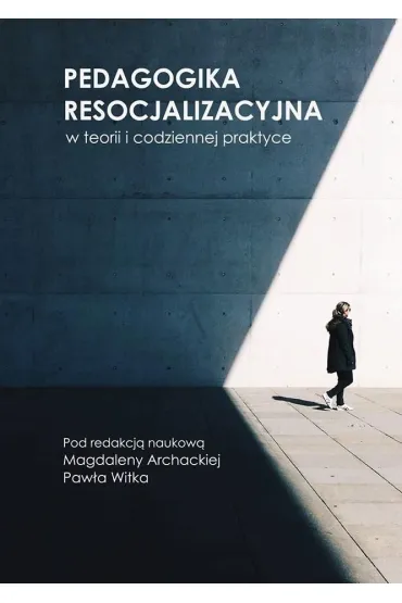 Pedagogika resocjalizacyjna w teorii i... - Witek Pawe�, Red Magdalena  Archacka