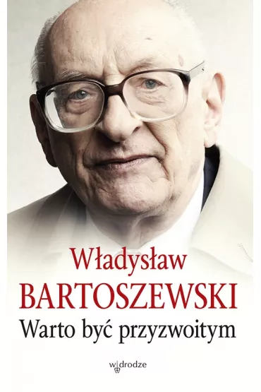 Warto by� przyzwoitym - W�adys�aw Bartoszewski