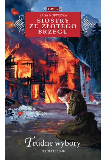 Trudne wybory. Siostry ze Z�otego Brzegu. Tom 17 - Jeanette Semb