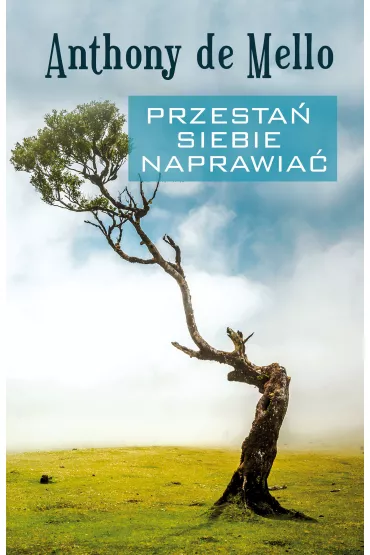 Przesta� siebie naprawia� - Anthony De Mello