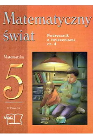 Z.Matematyka SP KL 5. Podr�cznik z �wiczeniami cz�� 4. Matematyczny �wiat (stare wydanie) - Ewa Pilarczyk