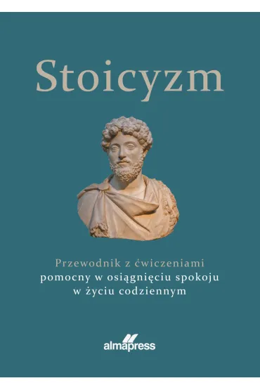 Stoicyzm. Przewodnik z �wiczeniami pomocny w osi�gni�ciu spokoju w �yciu codziennym