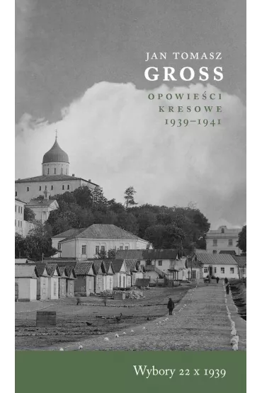 Opowie�ci kresowe 1939-1941. Wybory 22 X 1939 - Jan Tomasz Gross