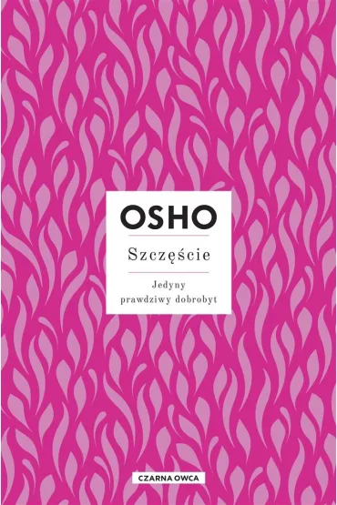 Szcz�cie. Jedyny prawdziwy dobrobyt - Osho