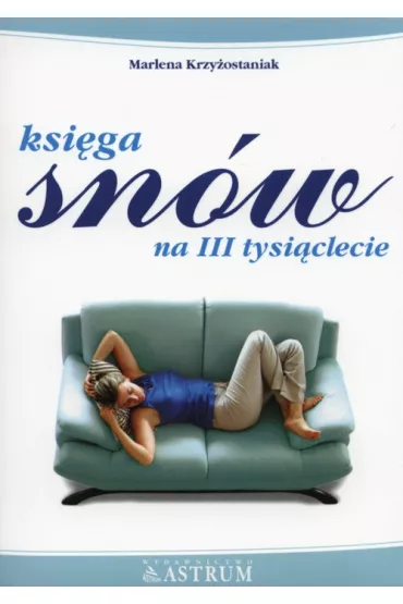 Ksi�ga sn�w na III tysi�clecie - Marlena Krzy�ostaniak
