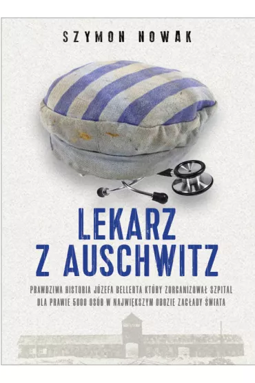Lekarz z Auschwitz - Szymon Nowak