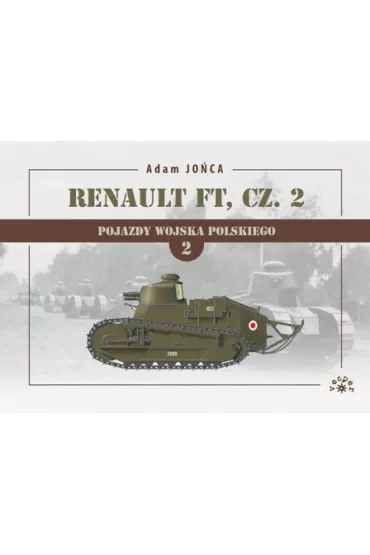 Renault FT Cz�� 2. Pojazdy Wojska Polskiego. Tom 2 - Adam Jo�ca