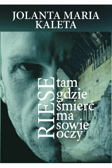 Riese, tam gdzie �mier� ma sowie oczy - Jolanta Maria Kaleta