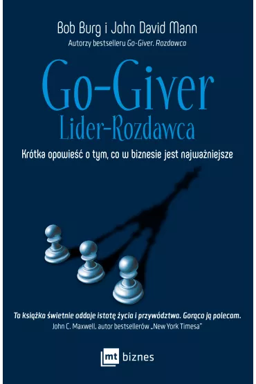 Go-Giver. Lider-Rozdawca. Kr�tka opowie�� o tym, co w biznesie jest najwa�niejsze - Bob Burg, John David Mann