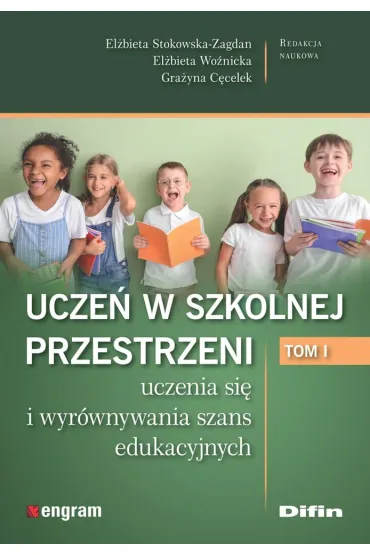Ucze� w szkolnej przestrzeni uczenia si� i wyr�wnywania szans edukacyjnych. Tom 1 - Gra�yna C�celek, El�bieta  Wo�nicka, El�bieta Stokowska-Zagdan