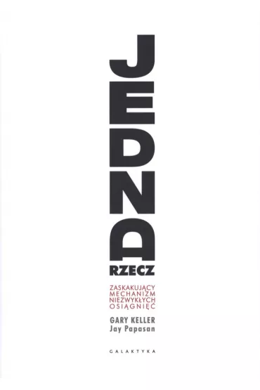 Jedna rzecz zaskakujcy mechanizm niezwykych osigni - Gary Keller