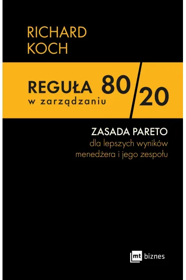 Regu�a 80/20 w zarz�dzaniu. ZASADA PARETO dla lepszych wynik�w mened�era i jego zespo�u - Richard Koch