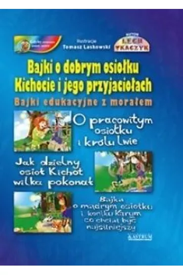 Bajki o dobrym osio�ku Kichocie i jego przyjacio�ach. Bajki edukacyjne z mora�em - Lech Tkaczyk