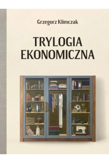 Trylogia Ekonomiczna - Grzegorz  Klimczak
