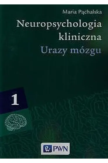 Urazy m�zgu. Neuropsychologia kliniczna. Tom 1 - Maria P�chalska