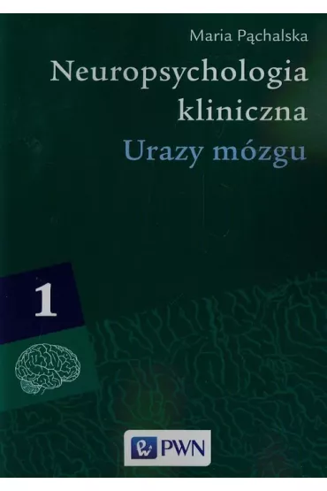 Urazy mzgu. Neuropsychologia kliniczna. Tom 1 - Maria Pchalska