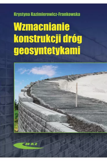 Wzmacnianie konstrukcji dr�g geosyntetykami - Krystyna Kazimierowicz-Frankowska