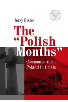 The Polish Months. Communist-ruled Poland in Crisis