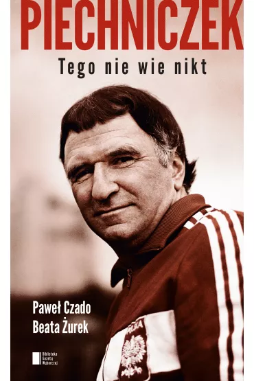 Piechniczek. Tego nie wie nikt. - Pawe� Czado, Beata �urek