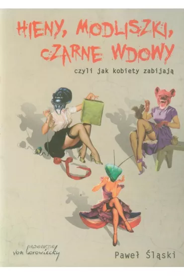 Hieny modliszki czarne wdowy czyli jak kobiety zabijaj� - Pawe� �l�ski