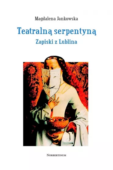 Teatraln� serpentyn�. Zapiski z Lublina - Magdalena Jankowska