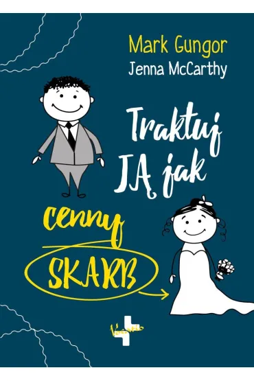 Traktuj j� jak cenny skarb - Mark Gungor, Jenna  McCarthy