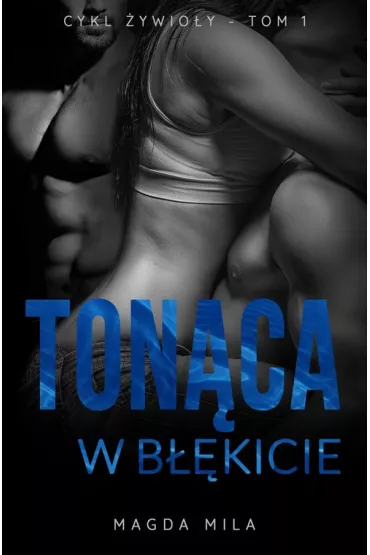 Ton�ca w b��kicie. �ywio�y. Tom 1 - Magda Mila