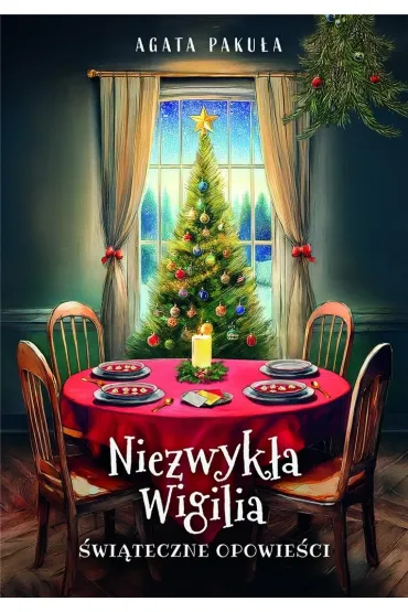 Niezwyk�a Wigilia. �wi�teczne opowie�ci - Agata Paku�a