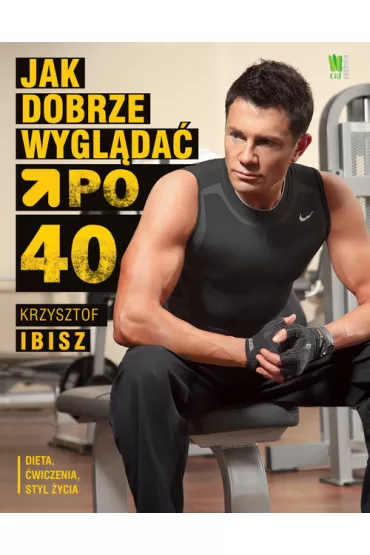 Jak dobrze wygl�da� po 40-tce - Krzysztof Ibisz