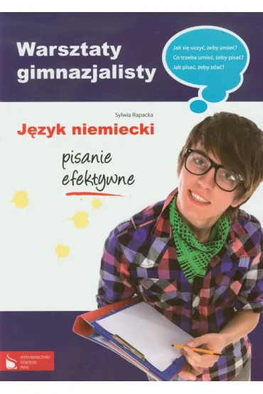 Warsztaty gimnazjalisty. J�zyk niemiecki - pisanie efektywne - Sylwia Rapacka
