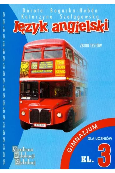 Testy z j�zyka angielskiego dla klasy 3 gimnazjum - Dorota Bogucka-Hebda, Katarzyna Szel�gowska