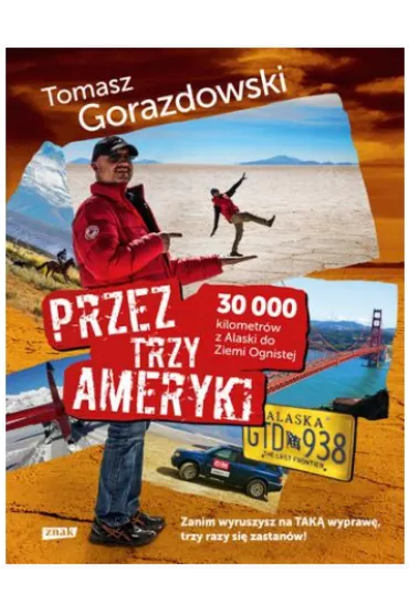 Przez trzy Ameryki. 30 tysi�cy kilometr�w z Alaski do Ziemi Ognistej - Tomasz Gorazdowski