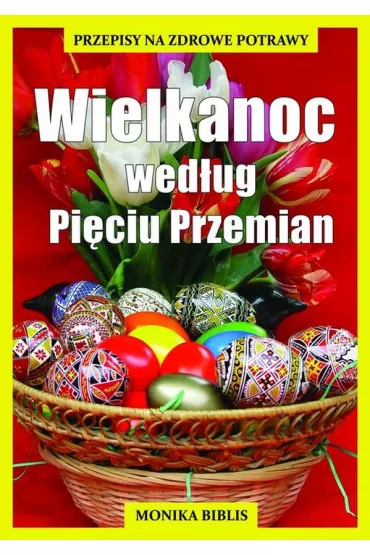 Wielkanoc wed�ug Pi�ciu Przemian - Monika Biblis