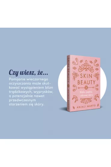 Skin Beauty. Biblia piknej i zdrowej skry - Anjali Mahto