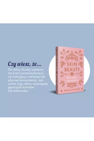 Skin Beauty. Biblia piknej i zdrowej skry - Anjali Mahto