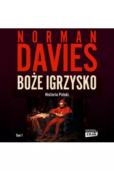 Audiobook Bo�e Igrzysko. Od pocz�tk�w do roku 1795 mp3 - Norman Davies