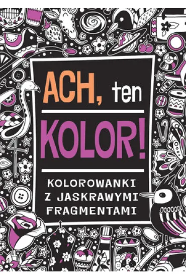 Ach ten kolor. Kolorowanki z jaskrawymi fragmentami - Ben Hubbard
