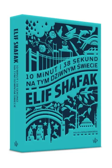 10 minut i 38 sekund na tym dziwnym wiecie - Elif Shafak