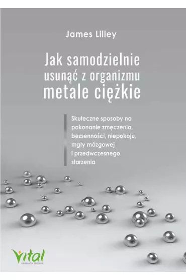 Jak samodzielnie usun�� z organizmu metale ci�kie - James  Lilley