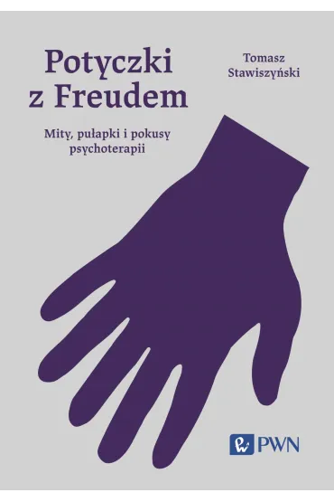 Potyczki z Freudem. Mity, pu�apki i pokusy psychoterapii - Tomasz Stawiszy�ski